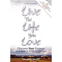 Live the Life You Love： Discover Your Purpose and Live It With Intention