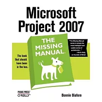 Microsoft Project 2007： The Missing Manual