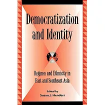 Democratization and Identity： Regimes and Ethnicity in East and Southeast Asia