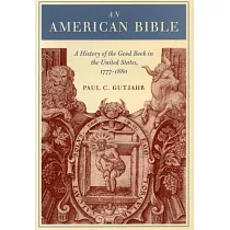 An American Bible： A History of the Good Book in the United States， 1777─1880