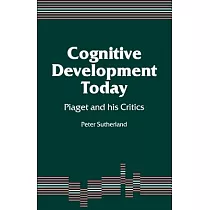 Cognitive Development Today： Piaget and His Critics