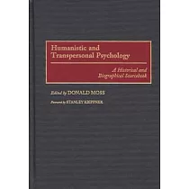 Humanistic and Transpersonal Psychology： A Historical and Biographical Sourcebook