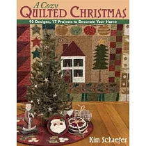 Cozy Quilted Christmas： 90 Designs， 17 Projects to Decorate Your Home