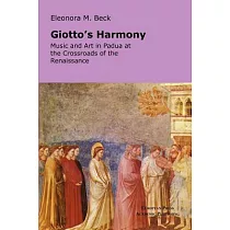 Giotto’s Harmony： Music and Art in Padua at the Crossroads of the Renaissance