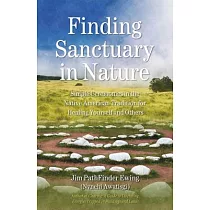 Finding Sanctuary in Nature： Simple Ceremonies in the Native American Tradition for Healing Yourself and Others