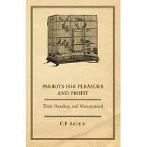 Parrots for Pleasure and Profit： Their Breeding and Management