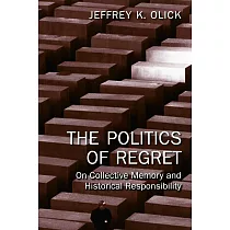 The Politics of Regret： On Collective Memory and Historical Responsibility