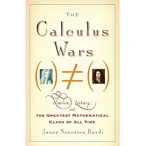 The Calculus Wars： Newton， Leibniz， and the Greatest Mathematical Clash of All Time