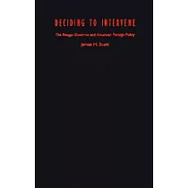 Deciding to Intervene： The Reagan Doctrine and American Foreign Policy