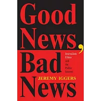 Good News， Bad News： Journalism Ethics and the Public Interest