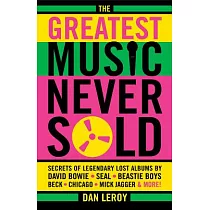 The Greatest Music Never Sold： Secrets of Legendary Lost Albums by David Bowie， Seal， Beastie Boys， Beck， Chicago， Mick Jagger &