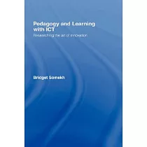 Pedagogy and Learning With Ict： Researching the Art of Innovation