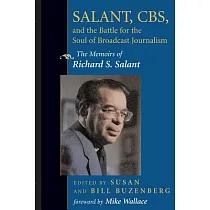 Salant， Cbs， and the Battle for the Soul of Broadcast Journalism： The Memoirs of Richard S. Salant