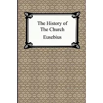 The History of the Church： The Church History of Eusebius