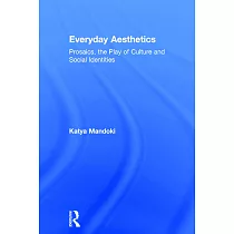 Everyday Aesthetics： Prosaics， the Play of Culture and Social Identities