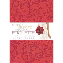 Simple Stunning Wedding Etiquette： Traditions， Answers， and Advice from One of Today’s Top Wedding Planners