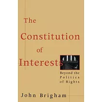 The Constitution of Interests： Beyond the Politics of Rights
