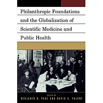 Philanthropic Foundations and the Globalization of Scientific Medicine and Public Health