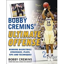 Bobby Cremins’ Ultimate Offense： Winning Basketball Strategies and Plays From An NCAA Coach’s Personal Playbook