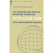 The American Law Institute Reporters’ Studies on WTO Case Law： Legal and Economic Analysis The AMerican Law INstitute Reporters