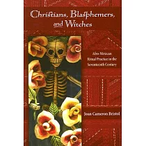 Christians， Blasphemers， and Witches： Afro─Mexican Ritual Practice in the Seventeenth Century