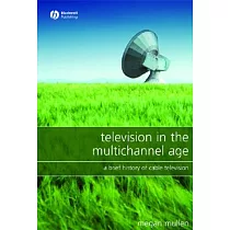 Television in the Multichannel Age： A Brief History of Cable Television