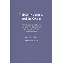 Rabbinic Culture and Its Critics： Jewish Authority， Dissent， and Heresy in Medieval and Early Modern Times