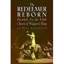 The Redeemer Reborn： Parsifal As the Fifth Opera of Wagner’s Ring
