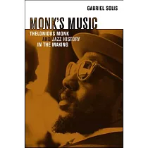 Monk’s Music： Thelonious Monk and Jazz History in the Making