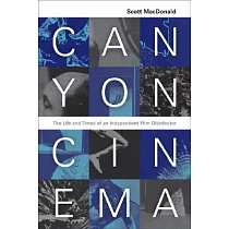 Canyon Cinema： The Life and Times of an Independent Film Distributor