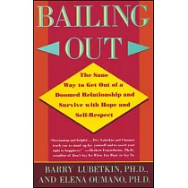 Bailing Out： The Sane Way to Get Out of a Doomed Relationship and Survive With Hope and Self─Respect