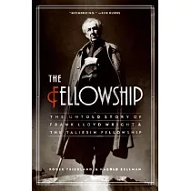 Fellowship： The Untold Story of Frank Lloyd Wright & The Taliesin Fellowship