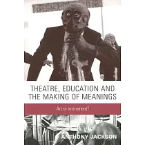 Theatre， Education and the Making of Meanings： Art or Instrument?