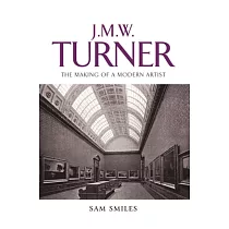 J. M. W. Turner： The Making of a Modern Artist