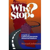 California Why Stop ? A Guide to California Roadside Historical Markers： A Guide to California’s Historical Markers