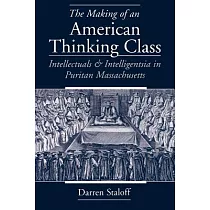 The Making of an American Thinking Class： Intellectuals and Intelligentsia in Puritan Massachusetts