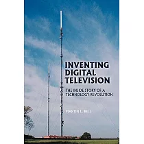 Inventing Digital Television： The Inside Story of a Technology Revolution