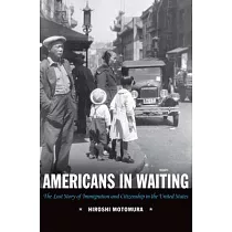 Americans in Waiting： The Lost Story of Immigration and Citizenship in the United States