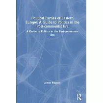 Political Parties of Eastern Europe： A Guide to Politics in the Post─Communist Era