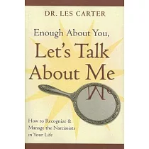 Enough About You， Let’s Talk About Me： How to Recognize and Manage the Narcissists in Your Life