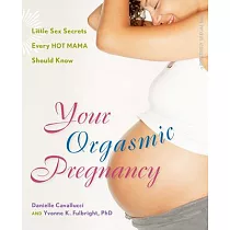 Your Orgasmic Pregnancy： Little Sex Secrets Every Hot Mama Should Know