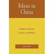 Islam in China： Religion， Ethnicity， Culture， and Politics