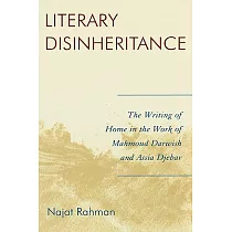 Literary Disinheritance： The Writing of Home in the Work of Mahmoud Darwish and Assia Djebar
