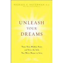 Unleash Your Dreams： Tame Your Hidden Fears and Live the Life You Were Meant to Live