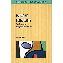 Managing Consultants： Consultancy As the Management of Impressions