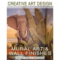 Creative Art Design： Mural Art & Wall Finishes： Project Ideas & Guidebook