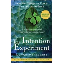 The Intention Experiment： Using Your Thoughts to Change Your Life and the World