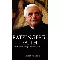 Ratzinger’s Faith： The Theology of Pope Benedict XVI