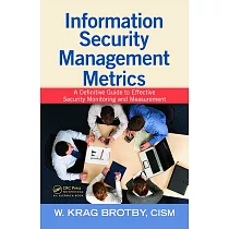 Information Security Management Metrics： A Definitive Guide to Effective Security Monitoring and Measurement