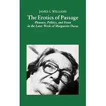 The Erotics of Passage： Pleasure， Politics， and Form in the Later Work of Marguerite Duras